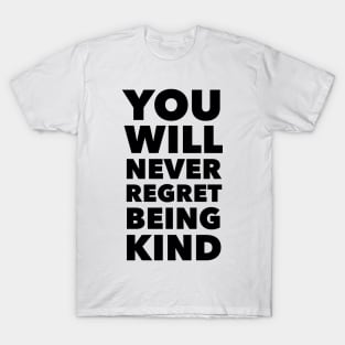 You Will Never Regret Being Kind T-Shirt